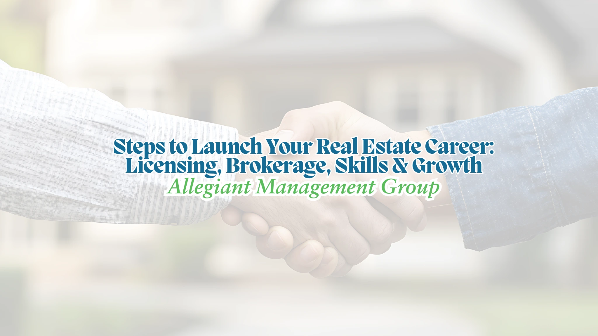 Steps to Launch Your Real Estate Career: Licensing, Brokerage, Skills & Growth